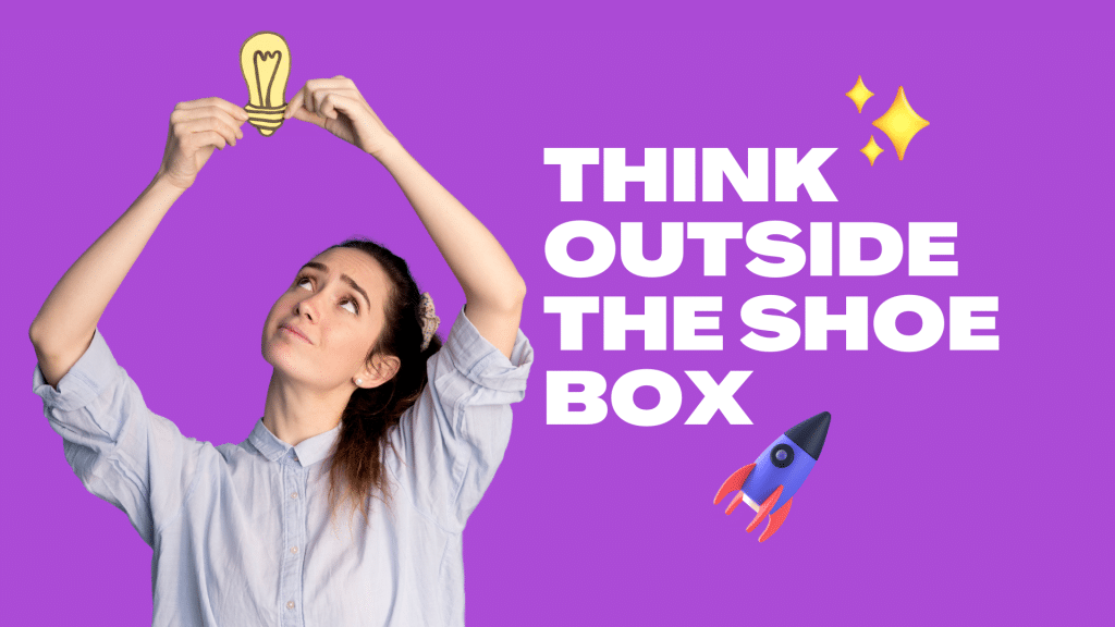 Think Outside the Shoe Box