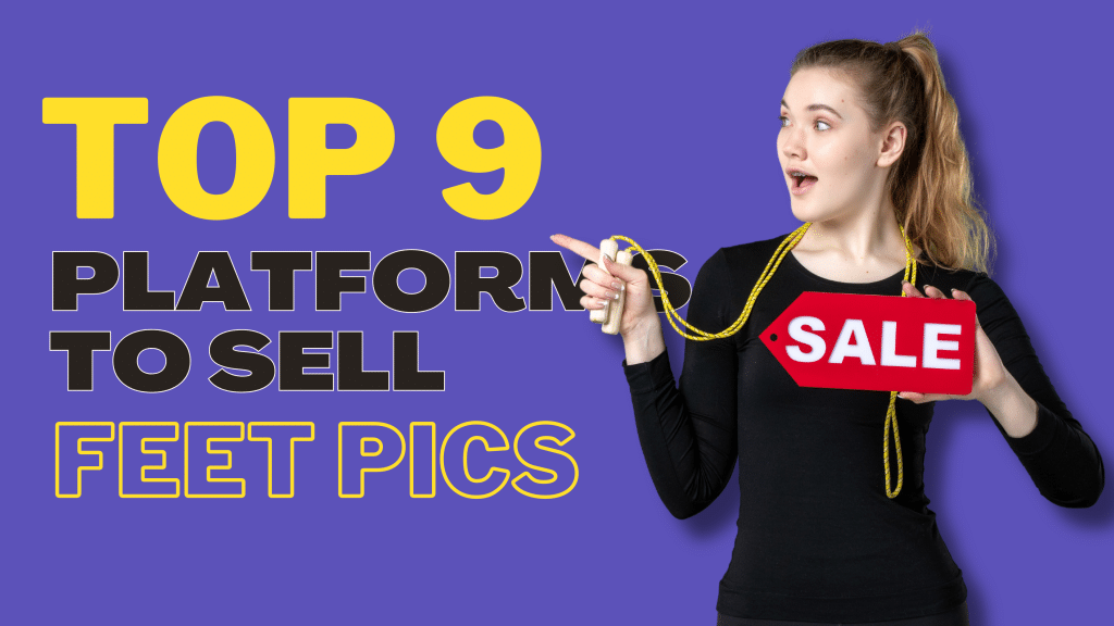 Top 9 Platforms to Sell Feet Pics